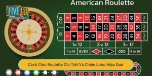 Cách Chơi Roulette Chi Tiết Và Chiến Lược Hiệu Quả