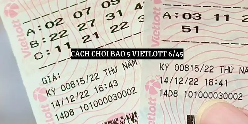 Cách chơi bao 5 Vietlott 6/45 chi tiết