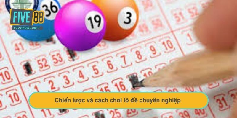 Chiến lược và cách chơi lô đề chuyên nghiệp