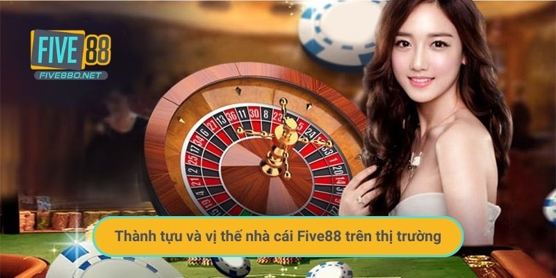 Thành tựu và vị thế nhà cái Five88 trên thị trường