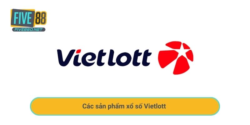 Các sản phẩm xổ số Vietlott